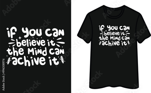 If You Can Believe It The Mind Can achive It T-Shirt Design photo