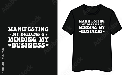 Manifesting My Dreams And Minding My Business T-Shirt Design