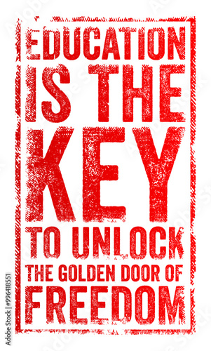 Education is the key to unlock the golden door of freedom - education empowers individuals with knowledge and skills, enabling them to achieve freedom and opportunities, text concept stamp