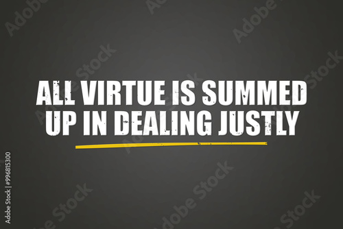 All virtue is summed up in dealing justly. A blackboard with white text. Illustration with grunge text style. photo