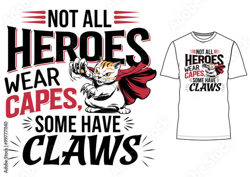 'Not All Heroes Wear Capes, Some Have Claws.' Typography t-shirt design vector illustration.