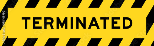 Yellow and black color with line striped label banner with word terminated