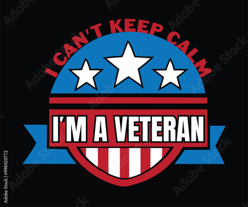 I Can’t Keep Calm, I’m a Veteran  Or veterans T shirt design Template.