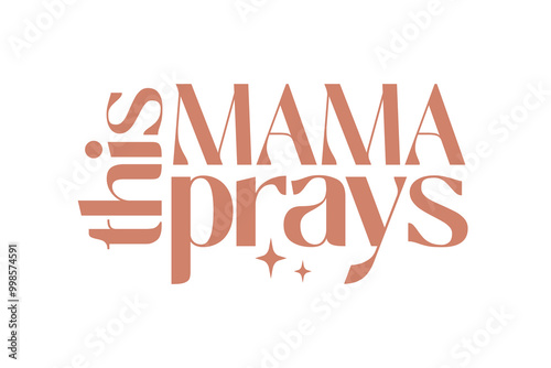 This mama Prays, Mama Mom Mothers Day SVG Typography T shirt design