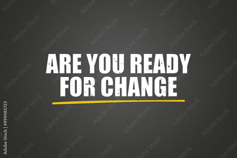 Are you ready for Change. A blackboard with white text. Illustration with grunge text style. Are you ready for Change. A blackboard with white text. Illustration with grunge text style.