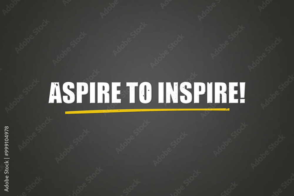 Obraz premium Aspire to Inspire. A blackboard with white text. Illustration with grunge text style.