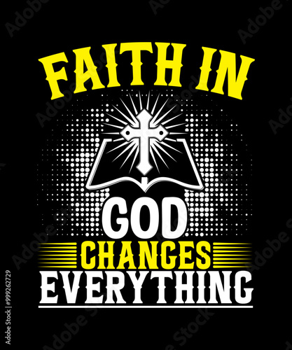Faith in god changes everything T-shirt Design