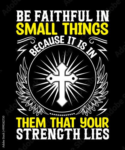 Be faithful in small things because it is in them that your strength lies T-Shirt Design