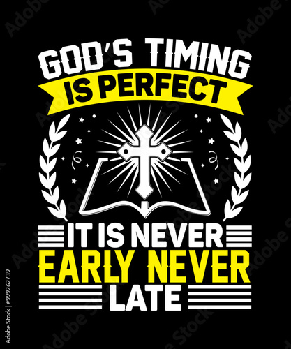 God’s timing is perfect it is never early never late T-Shirt Design