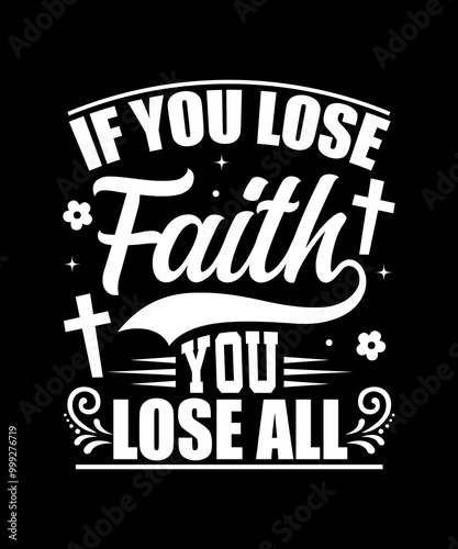 If you lose faith you lose all T-Shirt Design