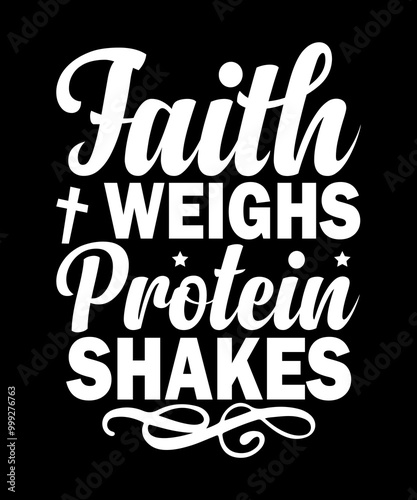 Faith weighs protein shakes T-Shirt Design