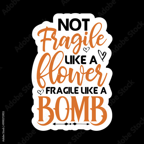 Not Fragile Like A Flower Fragile Like A Bomb