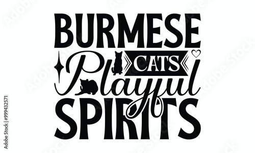 Burmese Cats Playful Spirits - Burmese Cat T-Shirt Design, Handmade Calligraphy Vector Illustration, Bags, Posters, Cards, Isolated On White Background.