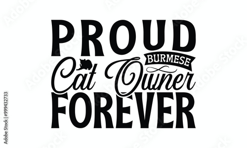 Proud Burmese Cat Owner Forever - Burmese Cat T-Shirt Design, Handmade Calligraphy Vector Illustration, Bags, Posters, Cards, Isolated On White Background.