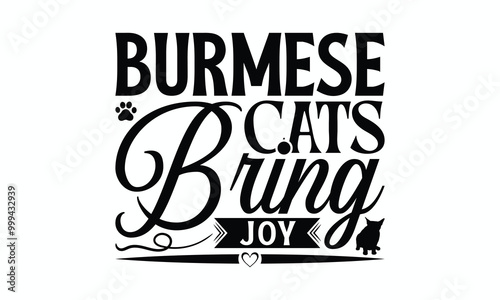 Burmese Cats Bring Joy - Burmese Cat T-Shirt Design, Illustration With Hand-Lettering And Decoration Elements, Cameo, Cricut, Eps, Files A Cutting.