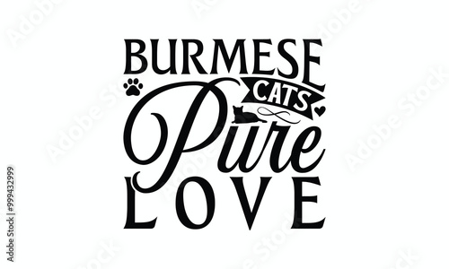 Burmese Cats Pure Love - Burmese Cat T-Shirt Design, Illustration Written Vector T Shirt Design, For Prints On Bags, Posters, Cards.