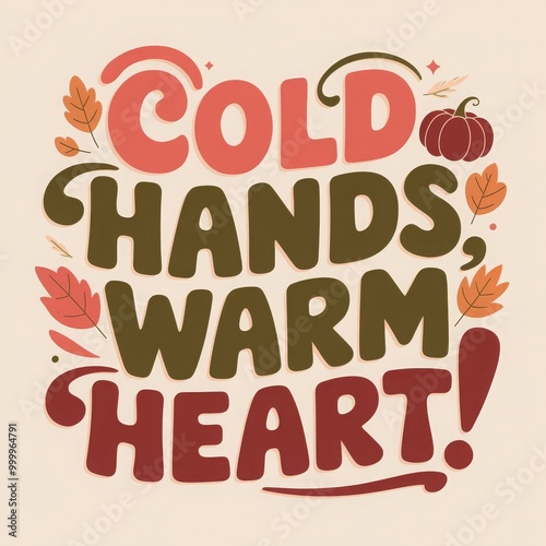 A cozy autumn design featuring the phrase cold hands, warm heart with colorful leaves and seasonal graphics photo