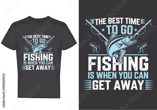 The Best Time To Go Fishing is When You Get Away | Fishing T-shirt Design vector | 