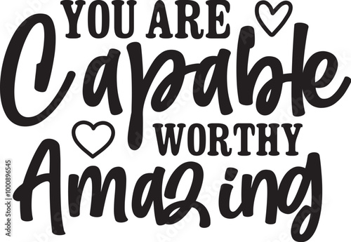 You Are Capable Worthy Amazing