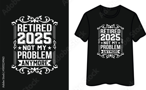 Retired 2024 Not My Problem Anymore  T-Shirt DesignT-Shirt Design T-Shirt Design