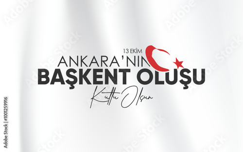 13 Ekim, Ankara'nın başkent oluşu kutlama tasarımı. Translation: Celebration design for October 13, Ankara becoming the capital city.