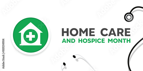 Home Care and Hospice Month. Home, plus icon and stethoscope. Great for cards, banners, posters, social media and more. White background.