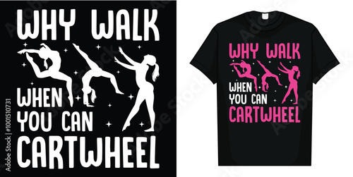 Why Walk When You Can Cartwheel Gymnast Gymnastic Gifts Girl T-Shirt, Why Walk When You Can Cartwheel T-Shirt