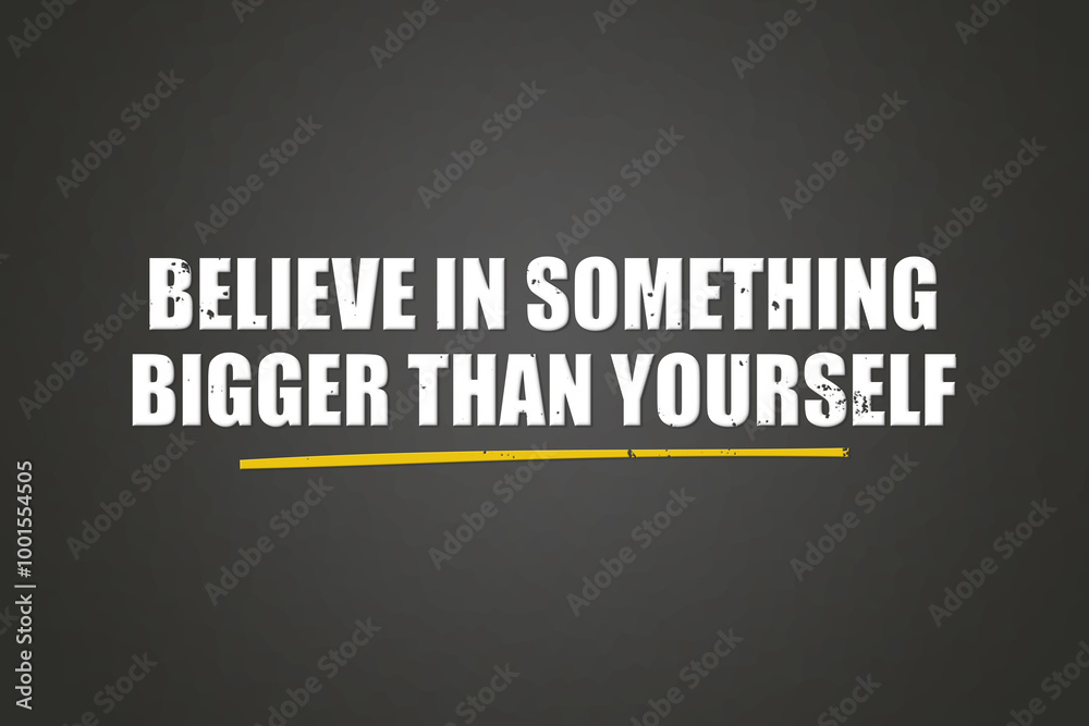 Fototapeta premium Believe in something bigger than yourself. A blackboard with white text. Illustration with grunge text style.