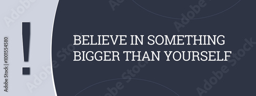 Believe in something bigger than yourself. A blue banner illustration with white text.