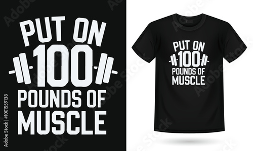 put on 100 pounds of muscle typography t-shirt ,Gym t-shirt design for men, featuring bold and motivational typography, perfect for fitness enthusiasts, bodybuilders, and athletes. Ideal for gym lover