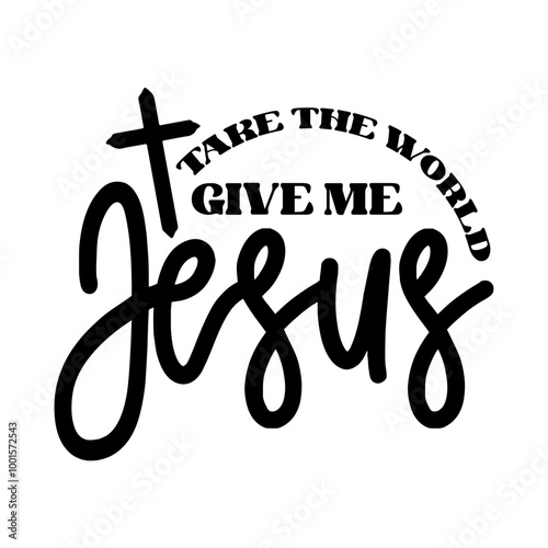 Take The World Give Me Jesus SVG 