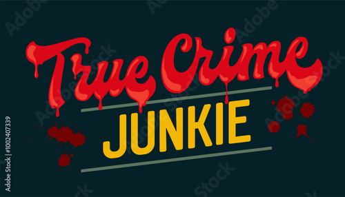 True Crime Junkie, written in bold, dripping red font, giving a sinister yet playful vibe. The lettering pops against a dark background, capturing the obsession with mysterious stories, unsolved cases