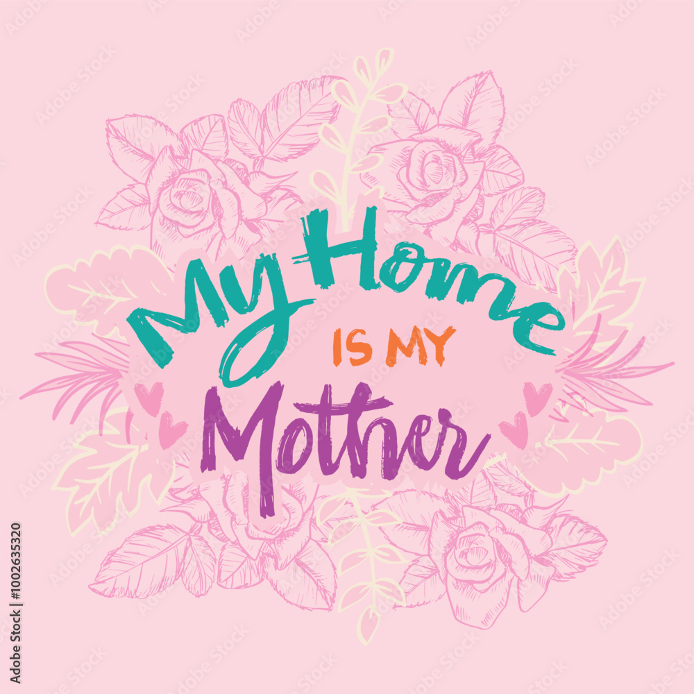 My home is my mother. Hand drawn lettering. Vector illustration. My home is my mother. Hand drawn lettering. Vector illustration.