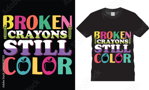 Broken crayons still color,Back to school typography t-shirt design