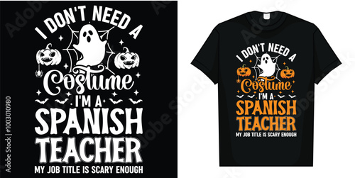 I Don't Need A Costume I'm A Spanish Teacher Halloween Funny T-Shirt, I Don't Need A Costume I'm A Spanish Teacher Halloween Custom T-Shirt