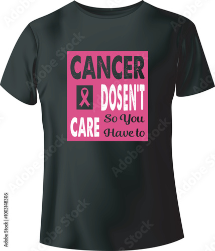 Cancer Doesn't Care So You Have To Typography Vector T-Shirt