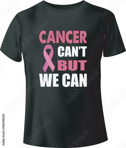 Cancer Can't But We Can Typography Vector T-Shirt