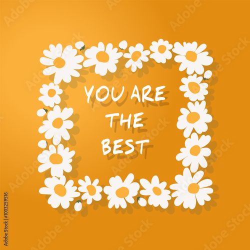 square frame of daisies with the inscription-you are the best. Trendy banner, poster, flyer, label or cover in cute minimalistic style. bright color floral design template for advertising, promotion