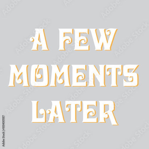 A Few Moments Later lettering vector illustration
