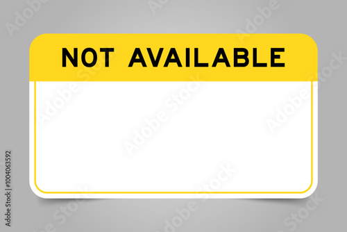 Label banner that have yellow headline with word not available and white copy space, on gray background
