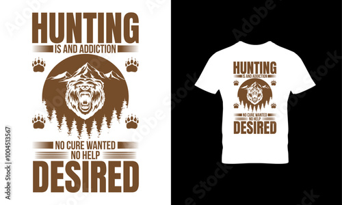 Hunting is and addiction no cure wanted no help desired t shirt design 
