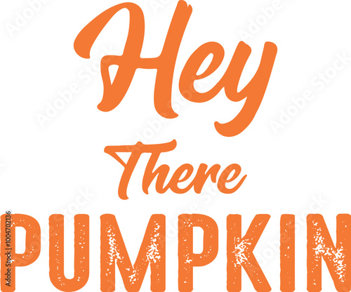 hey there pumpkin