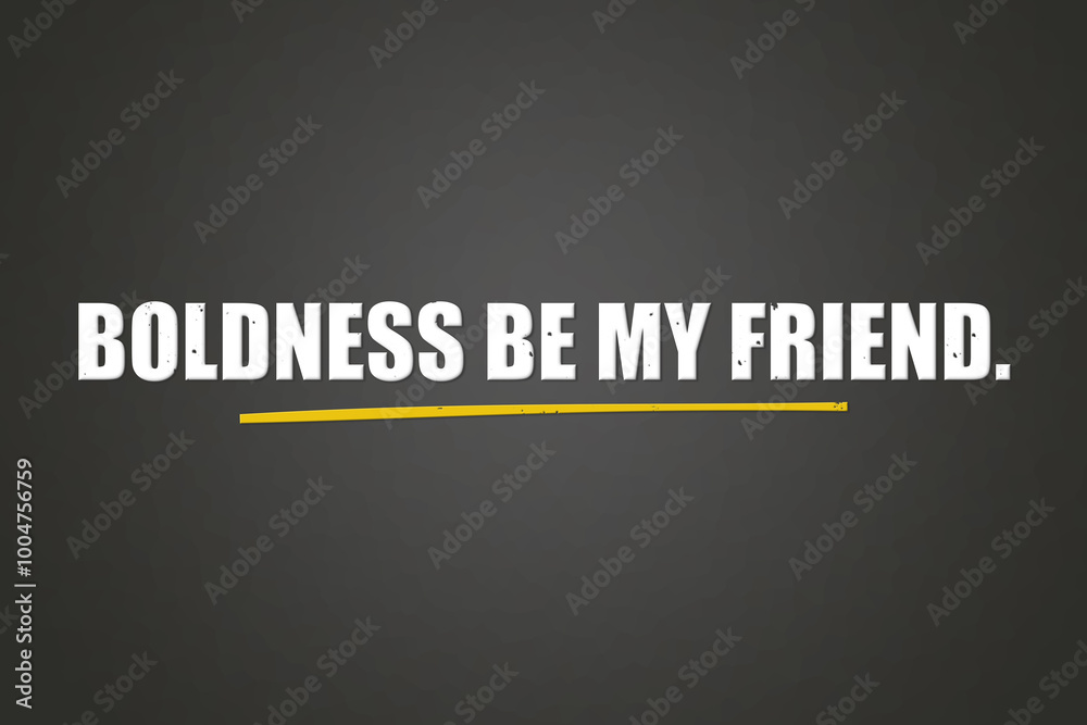 Obraz premium Boldness be my friend. A blackboard with white text. Illustration with grunge text style.