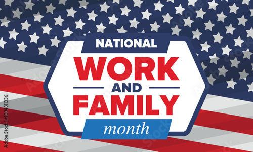 National Work and Family Month. Celebrated annual in October. Campaign in United States business. A healthy balance and a flexible work environment. Effective work. Poster, banner. Vector illustration