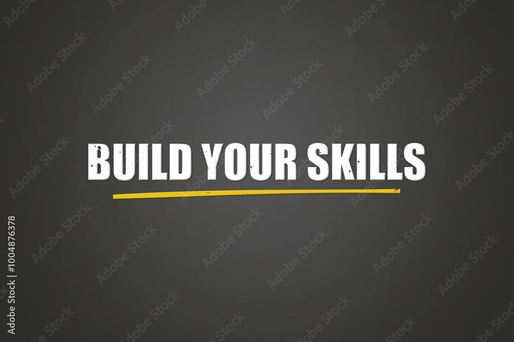 Obraz premium Build Your Skills.. A blackboard with white text. Illustration with grunge text style.