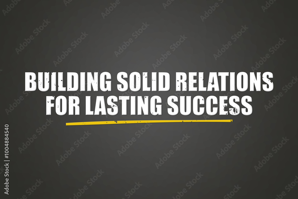 Building solid relations for lasting success.. A blackboard with white text. Illustration with grunge text style. Building solid relations for lasting success.. A blackboard with white text. Illustration with grunge text style.