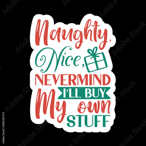 Naughty, Nice Nevermind I’ll Buy My Own Stuff