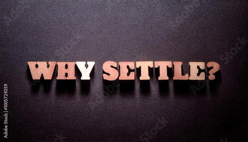 Why settle? question mark word