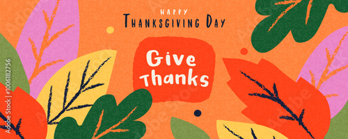Give thanks. Happy Thanksgiving Day greeting banner, cover, card or horizontal poster in modern art style with bright autumn leaves. Fall season hand drawn template for ads, sale, holiday decoration