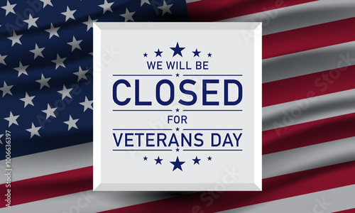We will be closed for Veterans Day Background Design with American flag.